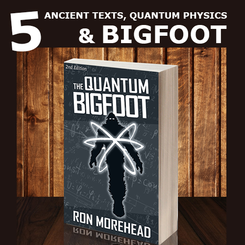 Ron_Morehead_quantum_bigfoot_Ancient Texts Quantum Physics and Bigfoot-1